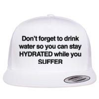 Don’T Forget To Drink Water So You Can Stay Hydrated While You Suffer Flat Bill Trucker Hat