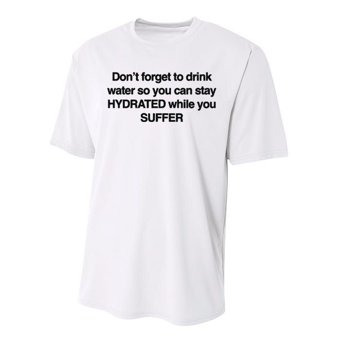 Don’T Forget To Drink Water So You Can Stay Hydrated While You Suffer Performance Sprint T-Shirt