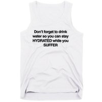 Don’T Forget To Drink Water So You Can Stay Hydrated While You Suffer Tank Top