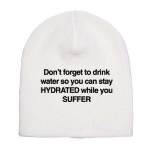 Don’T Forget To Drink Water So You Can Stay Hydrated While You Suffer Short Acrylic Beanie