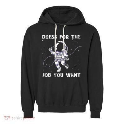 Dress For The Job You Want Astronaut Garment-Dyed Fleece Hoodie