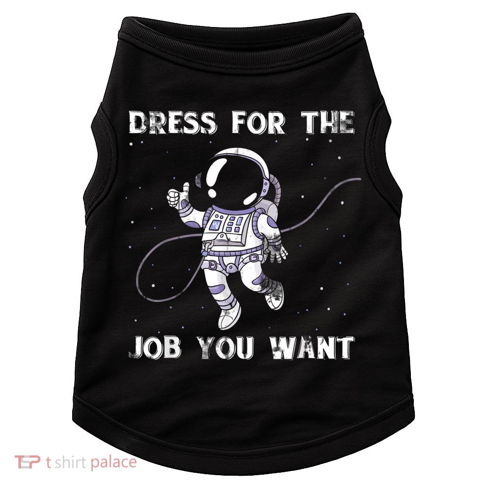 Dress For The Job You Want Astronaut Doggie Tank