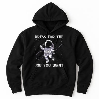 Dress For The Job You Want Astronaut Hoodie