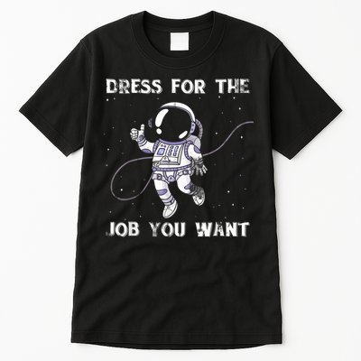 Dress For The Job You Want Astronaut Tall T-Shirt