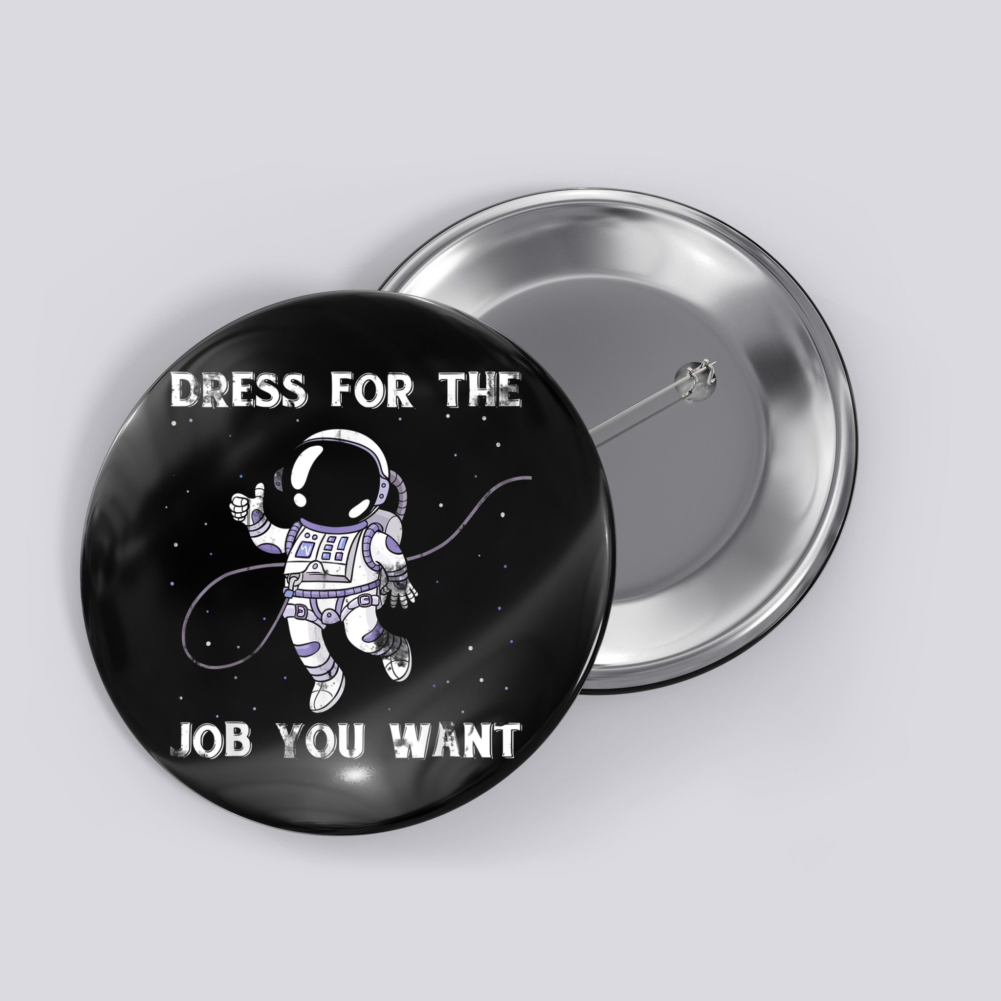 Dress For The Job You Want Astronaut Button