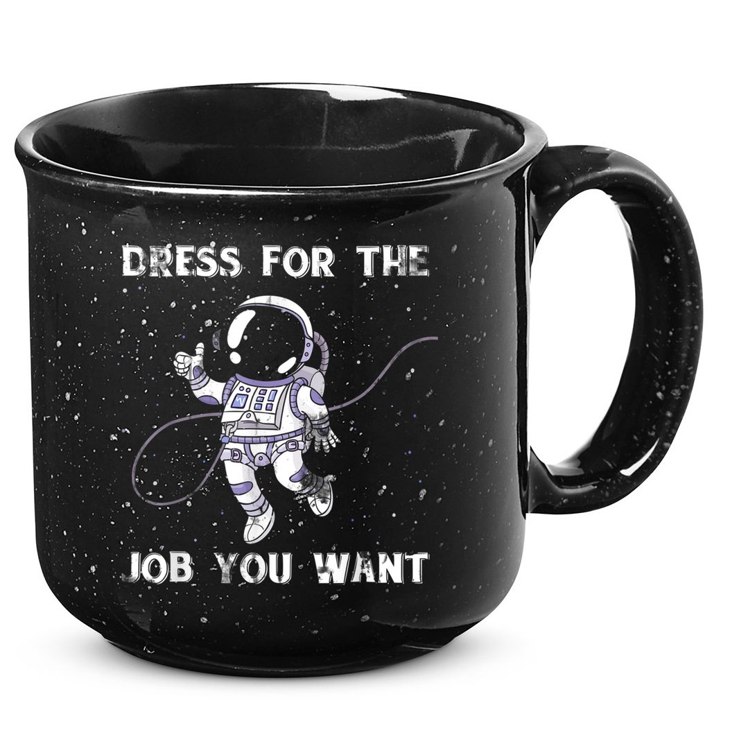 Dress For The Job You Want Astronaut 15oz Campfire Ceramic Mug
