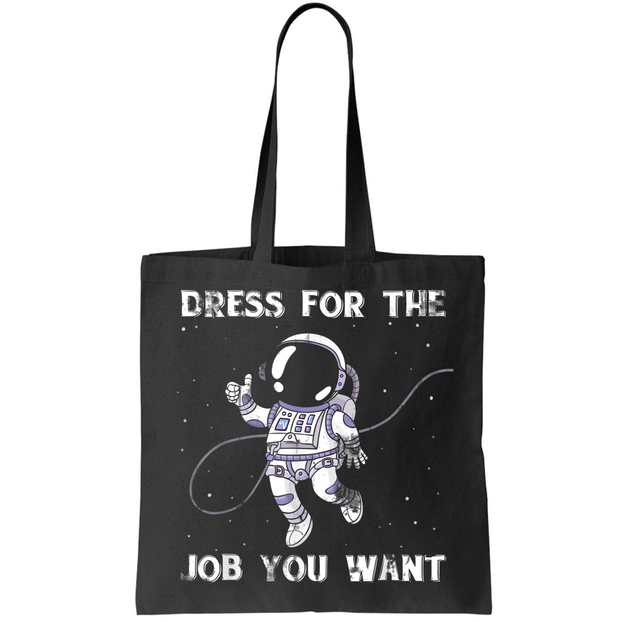 Dress For The Job You Want Astronaut Bag