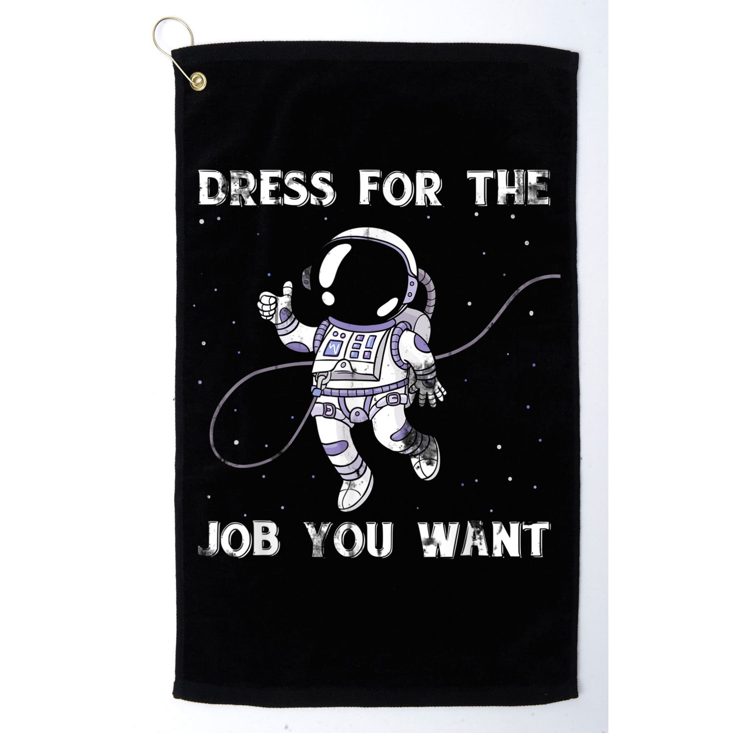 Dress For The Job You Want Astronaut Golf Towel