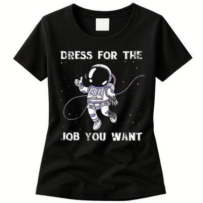 Dress For The Job You Want Astronaut Womens T-Shirt