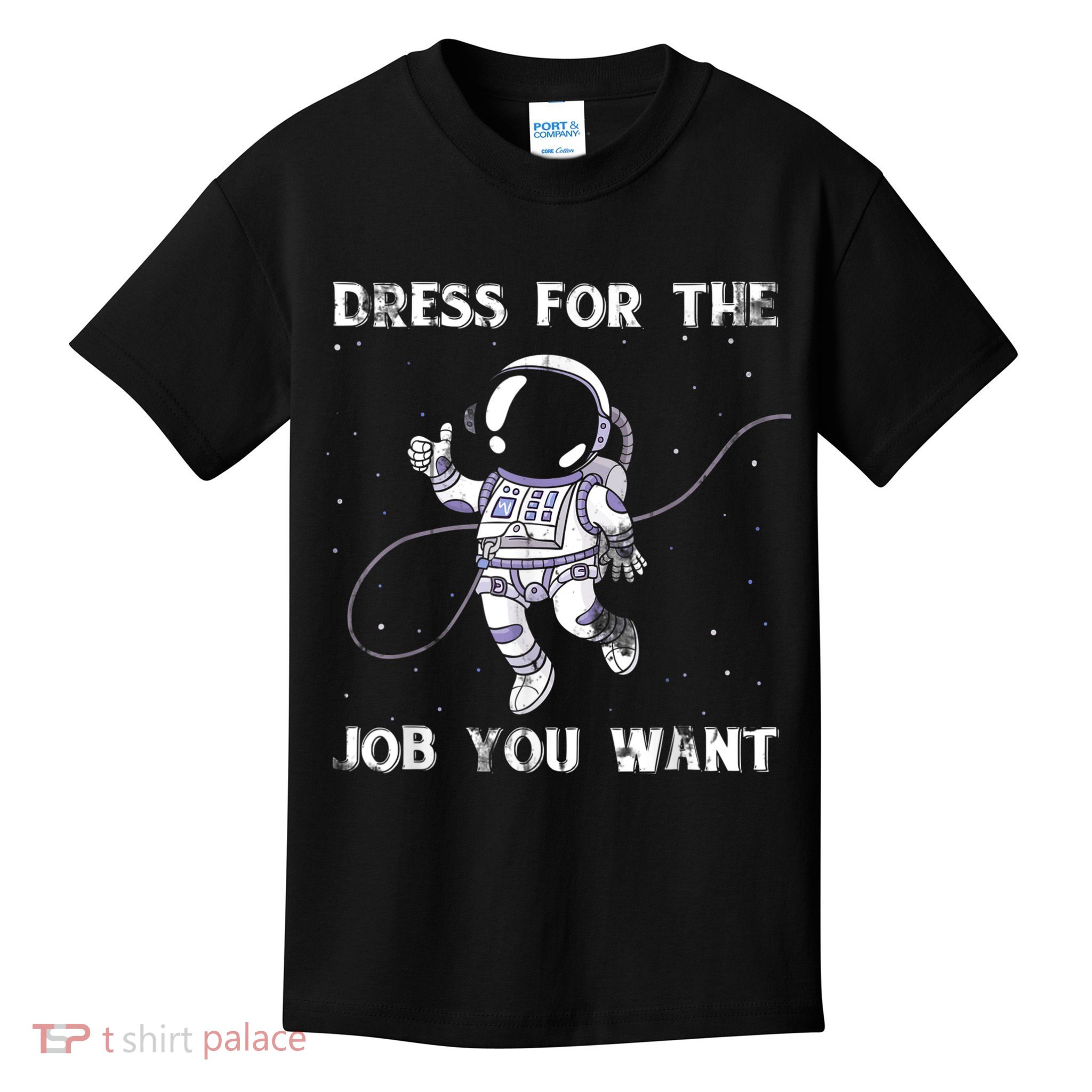 Dress For The Job You Want Astronaut Kids T-Shirt