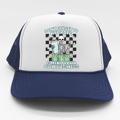 DonT Forget To Hydrate And Mind Your Own Business Skeleton Trucker Hat