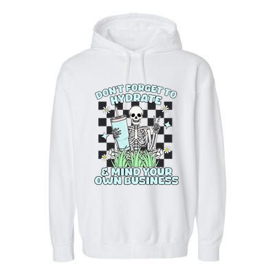 DonT Forget To Hydrate And Mind Your Own Business Skeleton Garment-Dyed Fleece Hoodie