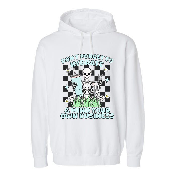 DonT Forget To Hydrate And Mind Your Own Business Skeleton Garment-Dyed Fleece Hoodie