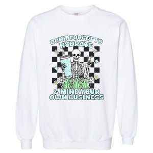 DonT Forget To Hydrate And Mind Your Own Business Skeleton Garment-Dyed Sweatshirt