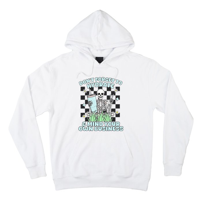 DonT Forget To Hydrate And Mind Your Own Business Skeleton Hoodie