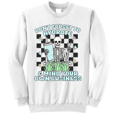 DonT Forget To Hydrate And Mind Your Own Business Skeleton Sweatshirt