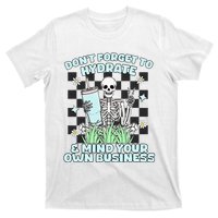 DonT Forget To Hydrate And Mind Your Own Business Skeleton T-Shirt