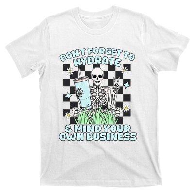 DonT Forget To Hydrate And Mind Your Own Business Skeleton T-Shirt