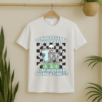 DonT Forget To Hydrate And Mind Your Own Business Skeleton T-Shirt