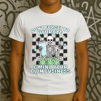 DonT Forget To Hydrate And Mind Your Own Business Skeleton T-Shirt