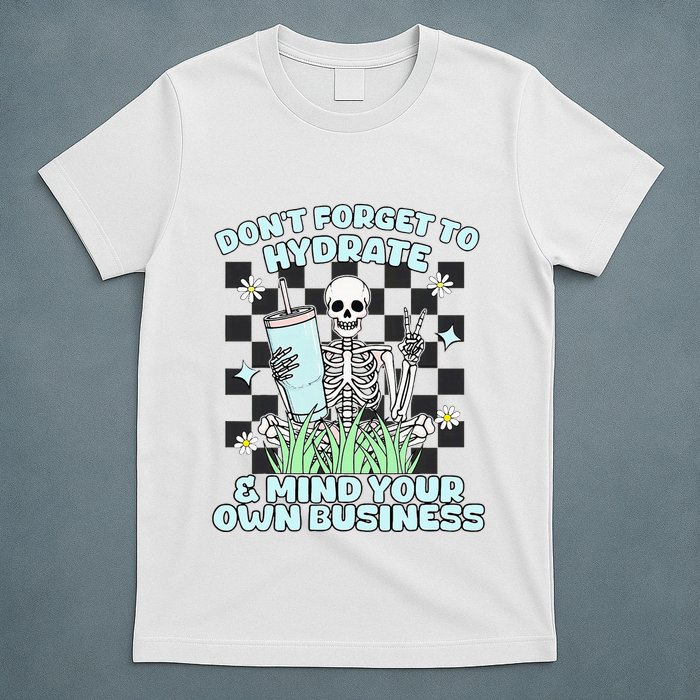 DonT Forget To Hydrate And Mind Your Own Business Skeleton T-Shirt
