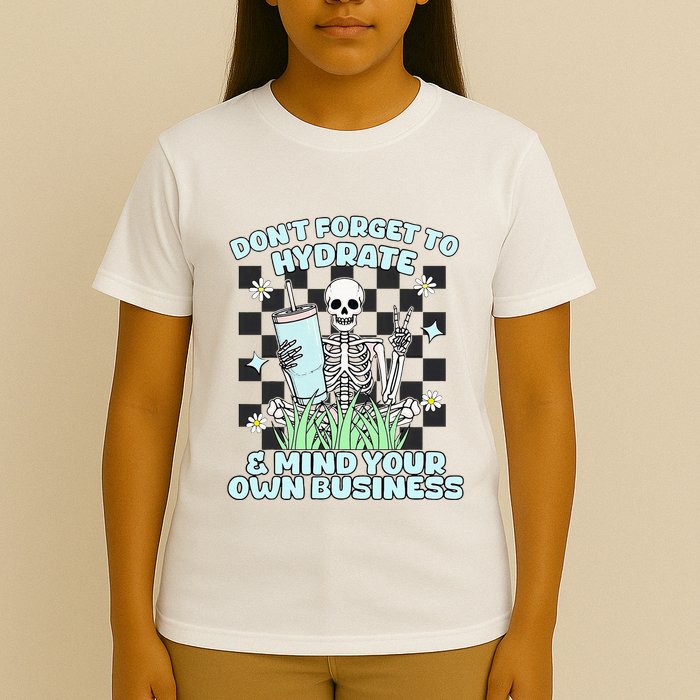 DonT Forget To Hydrate And Mind Your Own Business Skeleton T-Shirt