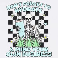 DonT Forget To Hydrate And Mind Your Own Business Skeleton T-Shirt