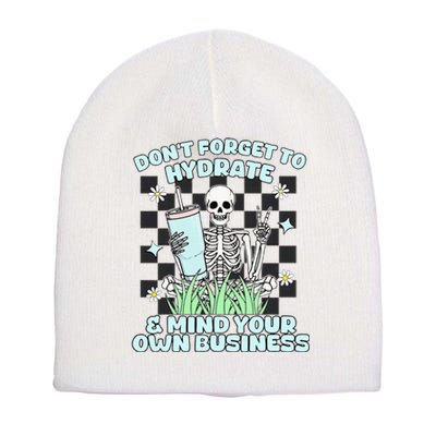 DonT Forget To Hydrate And Mind Your Own Business Skeleton Short Acrylic Beanie