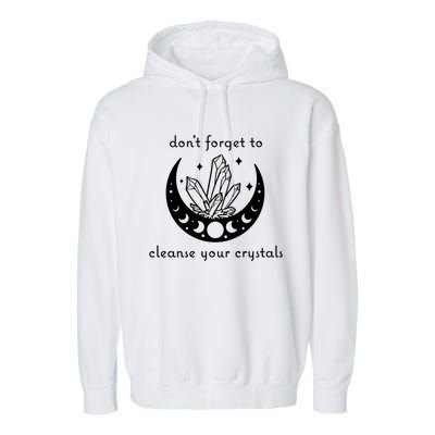 Dont Forget To Cleanse Your Crystals Wicca Moon Witch Cute Gift Garment-Dyed Fleece Hoodie