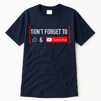 DonT Forget To Like And Subscribe Video Content Creator Tall T-Shirt