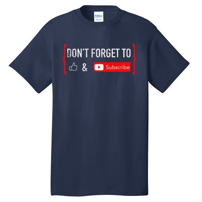 DonT Forget To Like And Subscribe Video Content Creator Tall T-Shirt