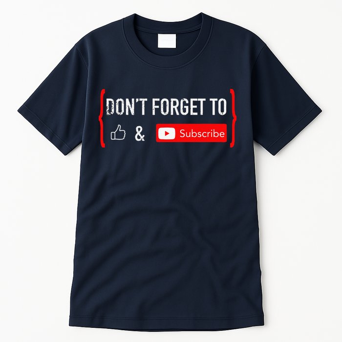 DonT Forget To Like And Subscribe Video Content Creator Tall T-Shirt