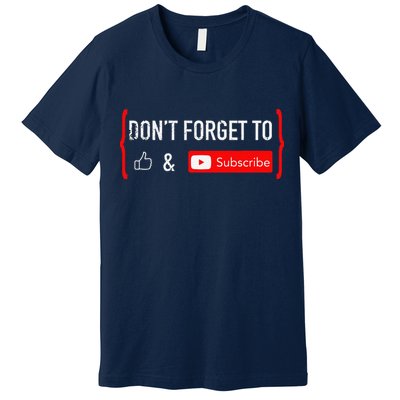 DonT Forget To Like And Subscribe Video Content Creator Premium T-Shirt
