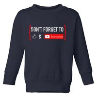 DonT Forget To Like And Subscribe Video Content Creator Toddler Sweatshirt
