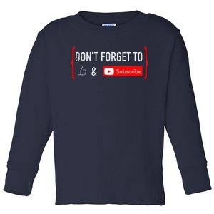 DonT Forget To Like And Subscribe Video Content Creator Toddler Long Sleeve Shirt