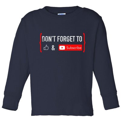 DonT Forget To Like And Subscribe Video Content Creator Toddler Long Sleeve Shirt