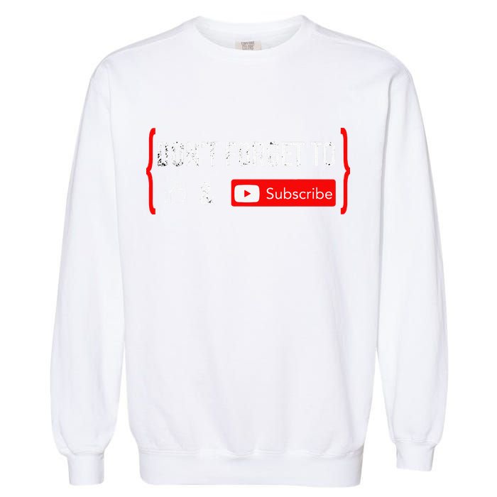 DonT Forget To Like And Subscribe Video Content Creator Garment-Dyed Sweatshirt