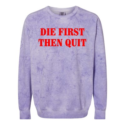 Die First Then Quit Colorblast Crewneck Sweatshirt