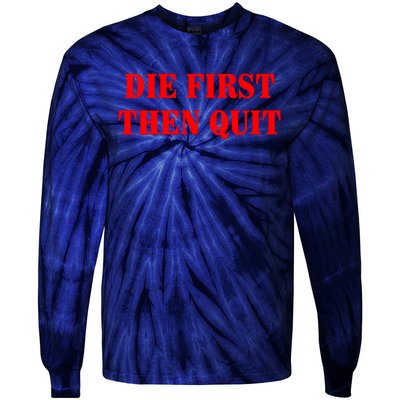 Die First Then Quit Tie-Dye Long Sleeve Shirt