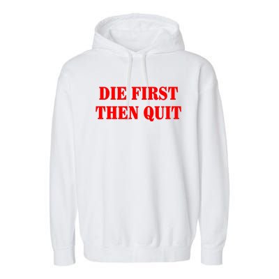 Die First Then Quit Garment-Dyed Fleece Hoodie