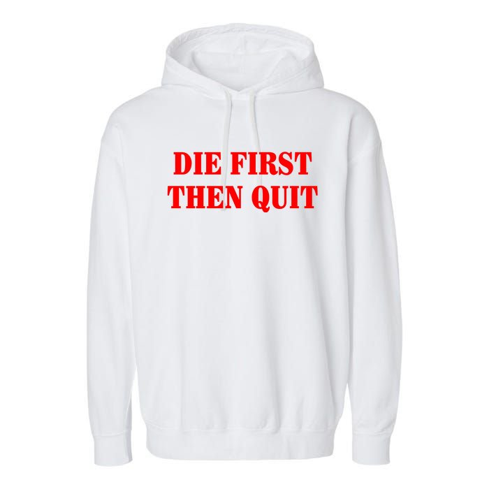 Die First Then Quit Garment-Dyed Fleece Hoodie