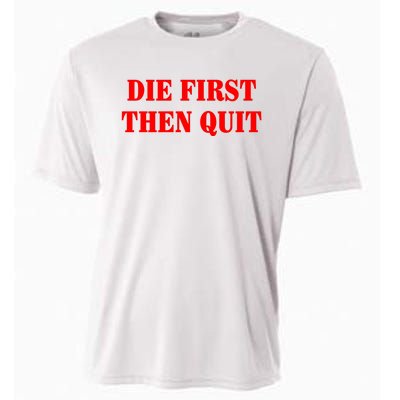 Die First Then Quit Cooling Performance Crew T-Shirt