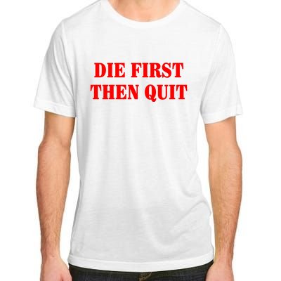 Die First Then Quit Adult ChromaSoft Performance T-Shirt