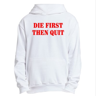 Die First Then Quit Urban Pullover Hoodie