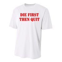 Die First Then Quit Performance Sprint T-Shirt