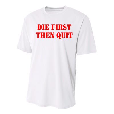 Die First Then Quit Performance Sprint T-Shirt