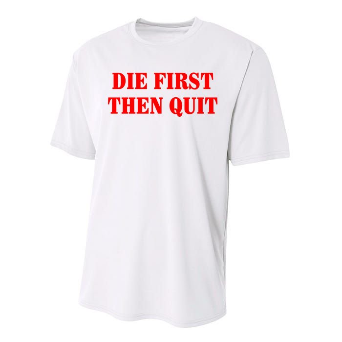 Die First Then Quit Performance Sprint T-Shirt