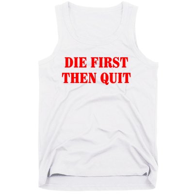 Die First Then Quit Tank Top