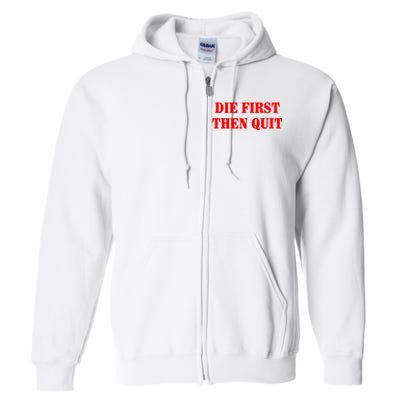 Die First Then Quit Full Zip Hoodie