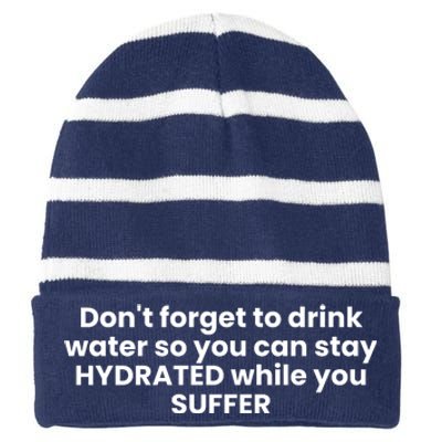 DonT Forget To Drink Water So You Can Stay Hydrated While You Suffer Striped Beanie with Solid Band